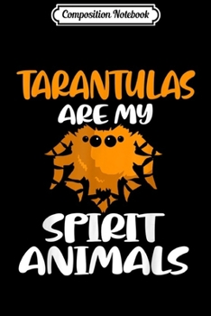 Paperback Composition Notebook: Tarantulas are my Spirit Animal Spider J000487 Journal/Notebook Blank Lined Ruled 6x9 100 Pages Book