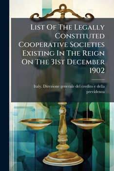 Paperback List Of The Legally Constituted Cooperative Societies Existing In The Reign On The 31st December 1902 Book