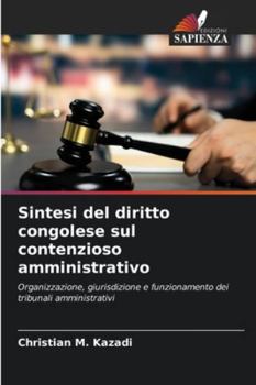 Sintesi del diritto congolese sul contenzioso amministrativo: Organizzazione, giurisdizione e funzionamento dei tribunali amministrativi (Italian Edition)