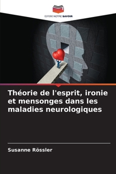 Théorie de l'esprit, ironie et mensonges dans les maladies neurologiques (French Edition)