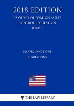 Paperback Belarus Sanctions Regulations (Us Office of Foreign Assets Control Regulation) (Ofac) (2018 Edition) Book