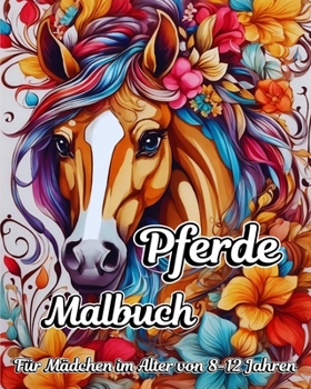 Pferde Malbuch für Mädchen im Alter von 8-12 Jahren: Schöne Mandala-Muster für Teenager (German Edition)