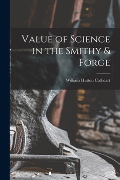 Paperback Value of Science in the Smithy & Forge Book