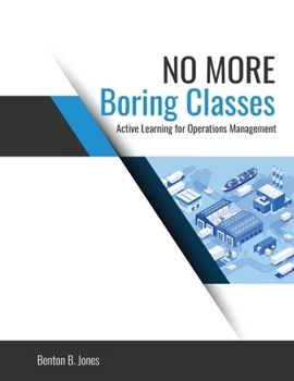 Paperback No More Boring Classes: Active Learning for Operations Management: Active Learning for Aperations Management Book