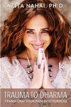 Paperback Trauma to Dharma: Transform Your Pain into Purpose Book