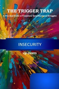 Paperback The Trigger Trap: Insecurity: A Practical Guide to Transform Your Emotional Struggles Book