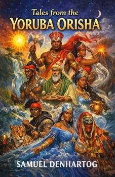 Tales from the Yoruba Orisha (Mythology Anthologies)
