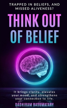 Think out of Belief: Trapped in Belief and Missed Aliveness?