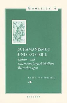 Schamanismus und Esoterik: Kultur- und wissenschaftsgeschichtliche Betrachtungen (Gnostica)