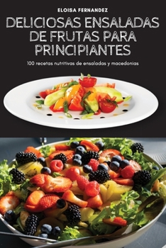 Paperback Deliciosas Ensaladas de Frutas Para Principiantes [Spanish] Book