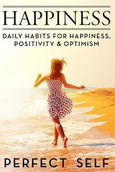Paperback Happiness: Daily Habits For Happiness, Positivity & Optimism Book