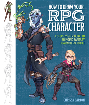 Paperback How to Draw Your RPG Character: A Step-By-Step Guide to Bringing Fantasy Characters to Life - How to Draw Elves, Gnomes, Dwarves, Dragonborn, Warriors Book