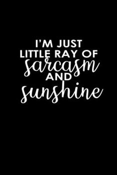 I'm just a little ray of sarcasm and sunshine: Food Journal | Track your Meals | Eat clean and fit | Breakfast Lunch Diner Snacks | Time Items Serving ... | 110  pages | 6 x 9 in | 15.24 x 22.86 cm