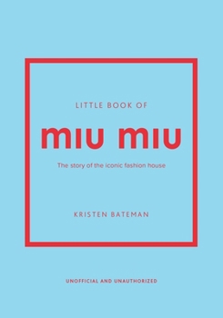 Hardcover Little Book of Miu Miu: The Story of the Iconic Fashion House Book