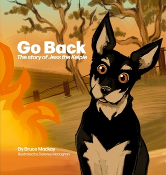 Hardcover Go Back: The story of Jess the Kelpie Book