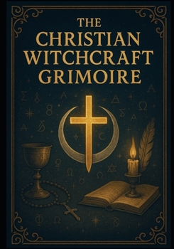 Paperback The Christian Witchcraft Grimoire Book