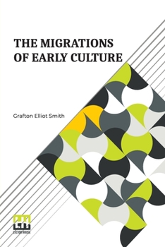 Paperback The Migrations Of Early Culture: A Study Of The Significance Of The Geographical Distribution Of The Practice Of Mummification As Evidence Of The Migr Book