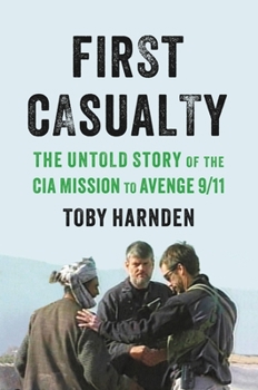 Hardcover First Casualty: The Untold Story of the CIA Mission to Avenge 9/11 Book
