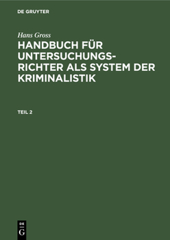 Hardcover Hans Gross: Handbuch Für Untersuchungsrichter ALS System Der Kriminalistik. Teil 2 [German] Book