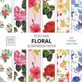 Paperback Fetching Floral Scrapbook Paper: 8x8 Designer Flower Patterns for Decorative Art, DIY Projects, Homemade Crafts, Cool Art Ideas Book