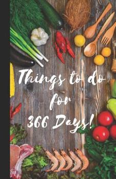 Things to do for 366 Days: A bullet formatted book for your day to day List of things to do - Food (To Do List 5.06" x 7.81")