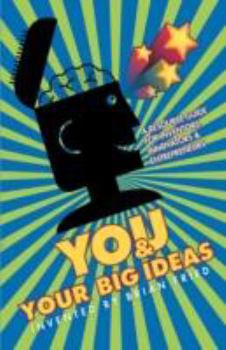 Paperback You and Your Big Ideas - A Resource Guide for Inventors, Innovators and Entrepreneurs Book