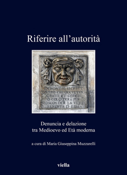 Paperback Riferire All'autorita: Denuncia E Delazione Tra Medioevo Ed Eta Moderna [Italian] Book