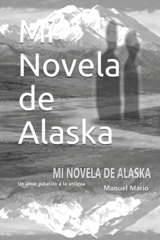Paperback Mi Novela de Alaska: Un amor putativo a la antigua [Spanish] Book