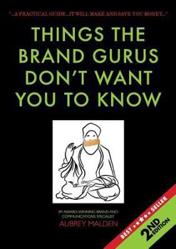Paperback Things the Brand Gurus don't want you to know (2nd Edition): A practical guide....it will make and save you money Book