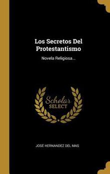 Hardcover Los Secretos Del Protestantismo: Novela Religiosa... [Spanish] Book