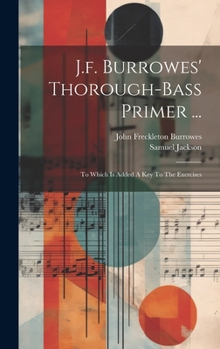 Hardcover J.f. Burrowes' Thorough-bass Primer ...: To Which Is Added A Key To The Exercises Book