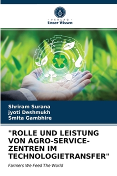 "ROLLE UND LEISTUNG VON AGRO-SERVICE-ZENTREN IM TECHNOLOGIETRANSFER": Farmers We Feed The World