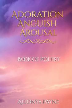 Paperback Adoration Anguish Arousal: Book of Poetry Book