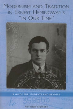 Paperback Modernism and Tradition in Ernest Hemingway's in Our Time: A Guide for Students and Readers Book
