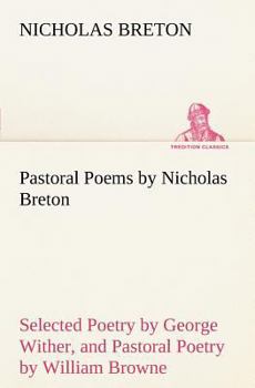 Paperback Pastoral Poems by Nicholas Breton, Selected Poetry by George Wither, and Pastoral Poetry by William Browne (of Tavistock) Book