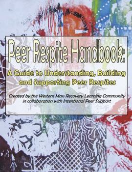 Paperback Peer Respite Handbook: A Guide to Understanding, Building and Supporting Peer Respites Book