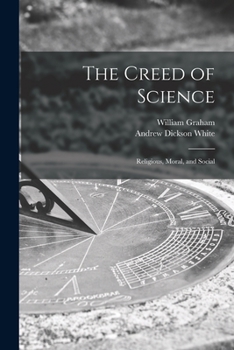 Paperback The Creed of Science: Religious, Moral, and Social Book