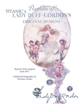 Paperback Portfolio of Titanic's Lady Duff-Gordon's Original Designs: Reprint of the original from 1917. Additional biography by Thorsten Totzke Book