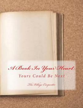 Paperback A Book In Your Heart: Yours Could Be Next Book