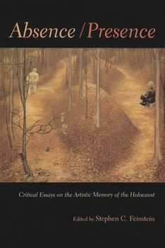 Absence/Presence: Critical Essays On The Artistic Memory Of The Holocaust (Religion, Theology, and the Holocaust) - Book  of the Religion, Theology and the Holocaust