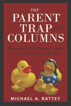 The Parent Trap Columns : Humorous Teen-Raising Advice in a Baby Boomer World (volume 2)