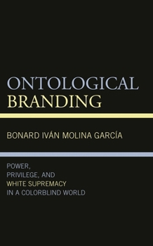 Paperback Ontological Branding: Power, Privilege, and White Supremacy in a Colorblind World Book
