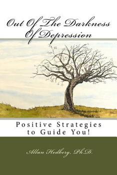 Paperback Out of the Darkness of Depression: Positive Strategies to Guide You Book