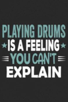 Playing Drums Is A Feeling You Can't Explain: Funny Cool Drummer Journal | Notebook | Workbook | Diary | Planner - 6x9 - 120 College Ruled Lined Paper ... On The Cover.Cute Gift For Drummer, Musicians