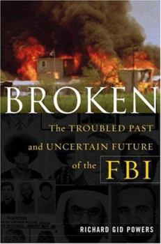 Hardcover Broken: The Troubled Past and Uncertain Future of the FBI Book