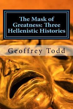 Paperback The Mask of Greatness: Three Hellenistic Histories Book