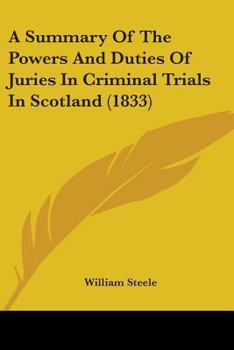 Paperback A Summary Of The Powers And Duties Of Juries In Criminal Trials In Scotland (1833) Book