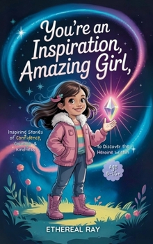 Hardcover You're an Inspiration, Amazing Girl: A Motivational Chapter Book for Brilliant Girls Who Dared to Be Different Book