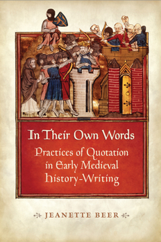 Hardcover In Their Own Words: Practices of Quotation in Early Medieval History-Writing Book