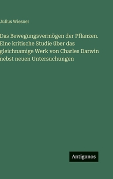 Hardcover Das Bewegungsvermögen der Pflanzen. Eine kritische Studie über das gleichnamige Werk von Charles Darwin nebst neuen Untersuchungen [German] Book